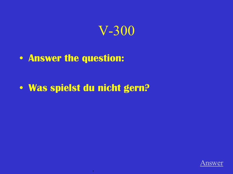 V-200 Answer the following question: Was machst du gern (2 Dinge) Answer.