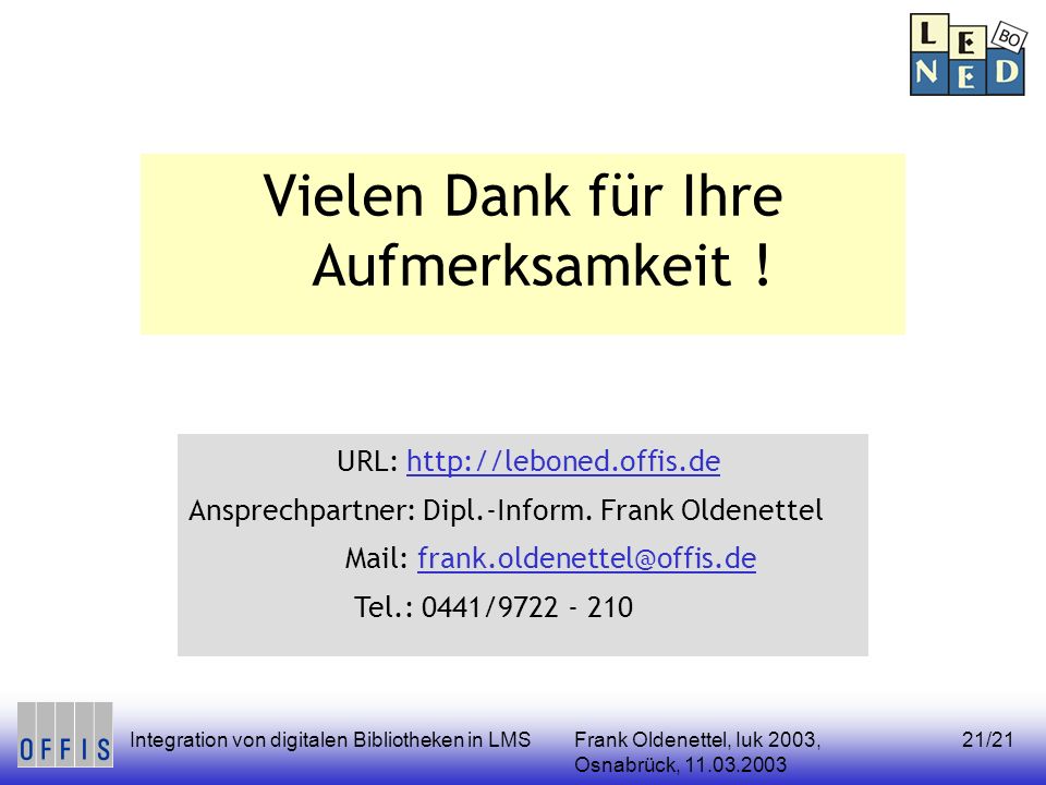 Frank Oldenettel, Iuk 2003, Osnabrück, Integration von digitalen Bibliotheken in LMS21/21 Vielen Dank für Ihre Aufmerksamkeit .