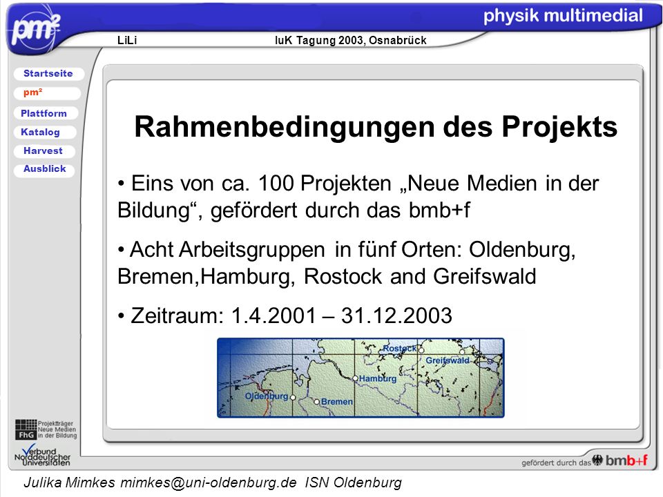 Julika Mimkes ISN Oldenburg Rahmenbedingungen des Projekts LiLi IuK Tagung 2003, Osnabrück Startseite pm² Plattform Katalog Harvest Ausblick Eins von ca.