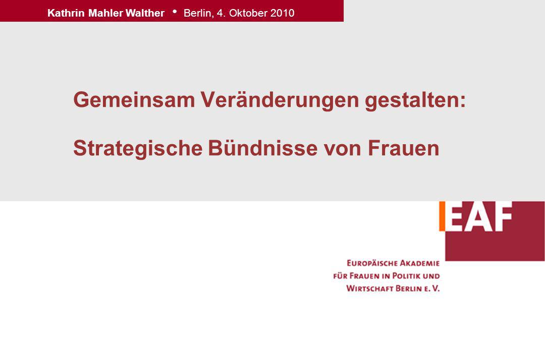Gemeinsam Veränderungen gestalten: Strategische Bündnisse von Frauen Kathrin Mahler Walther Berlin, 4.
