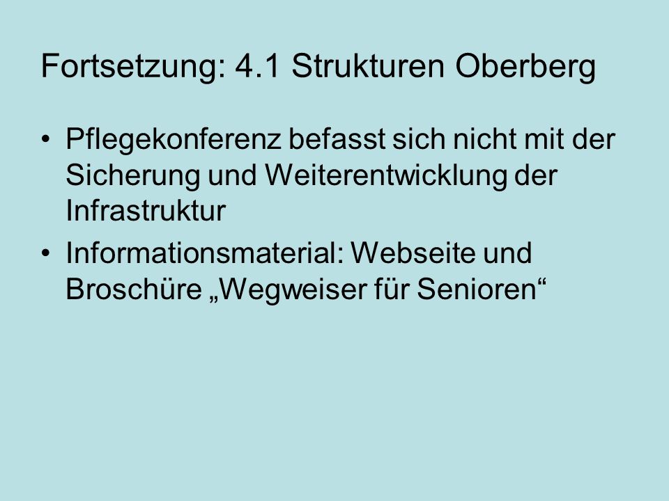 Fortsetzung: 4.1 Strukturen Oberberg Pflegekonferenz befasst sich nicht mit der Sicherung und Weiterentwicklung der Infrastruktur Informationsmaterial: Webseite und Broschüre Wegweiser für Senioren