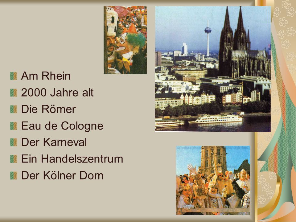 Am Rhein 2000 Jahre alt Die Römer Eau de Cologne Der Karneval Ein Handelszentrum Der Kölner Dom