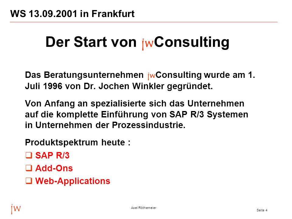 jw Axel Röthemeier Seite 4 WS in Frankfurt Das Beratungsunternehmen jw Consulting wurde am 1.