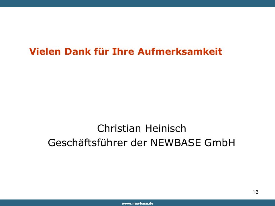 16 Vielen Dank für Ihre Aufmerksamkeit Christian Heinisch Geschäftsführer der NEWBASE GmbH