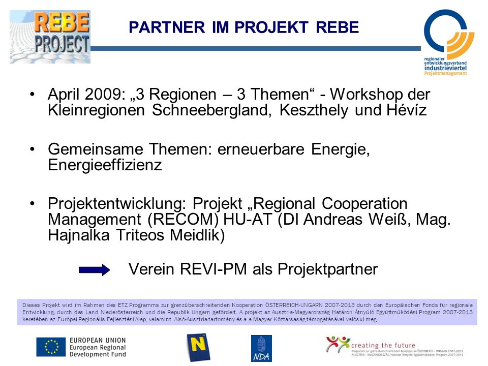 Dieses Projekt wird im Rahmen des ETZ Programms zur grenzüberschreitenden Kooperation ÖSTERREICH-UNGARN durch den Europäischen Fonds für regionale Entwicklung, durch das Land Niederösterreich und die Republik Ungarn gefördert.