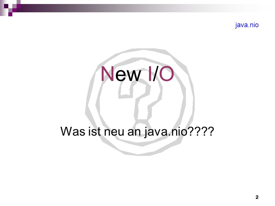 2 New I/O Was ist neu an java.nio