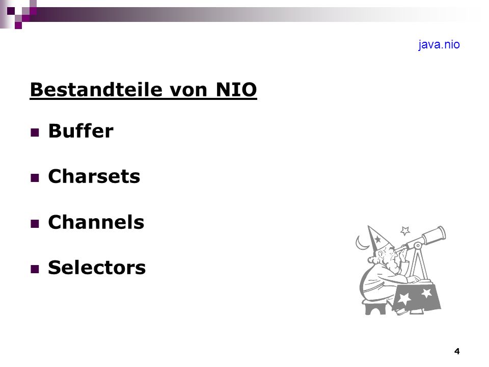 4 java.nio Bestandteile von NIO Buffer Charsets Channels Selectors