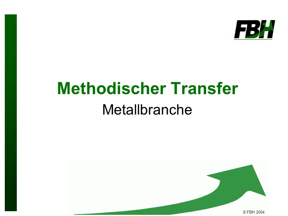 © FBH 2004 Methodischer Transfer Metallbranche