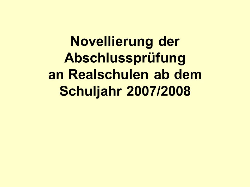 Novellierung der Abschlussprüfung an Realschulen ab dem Schuljahr 2007/2008