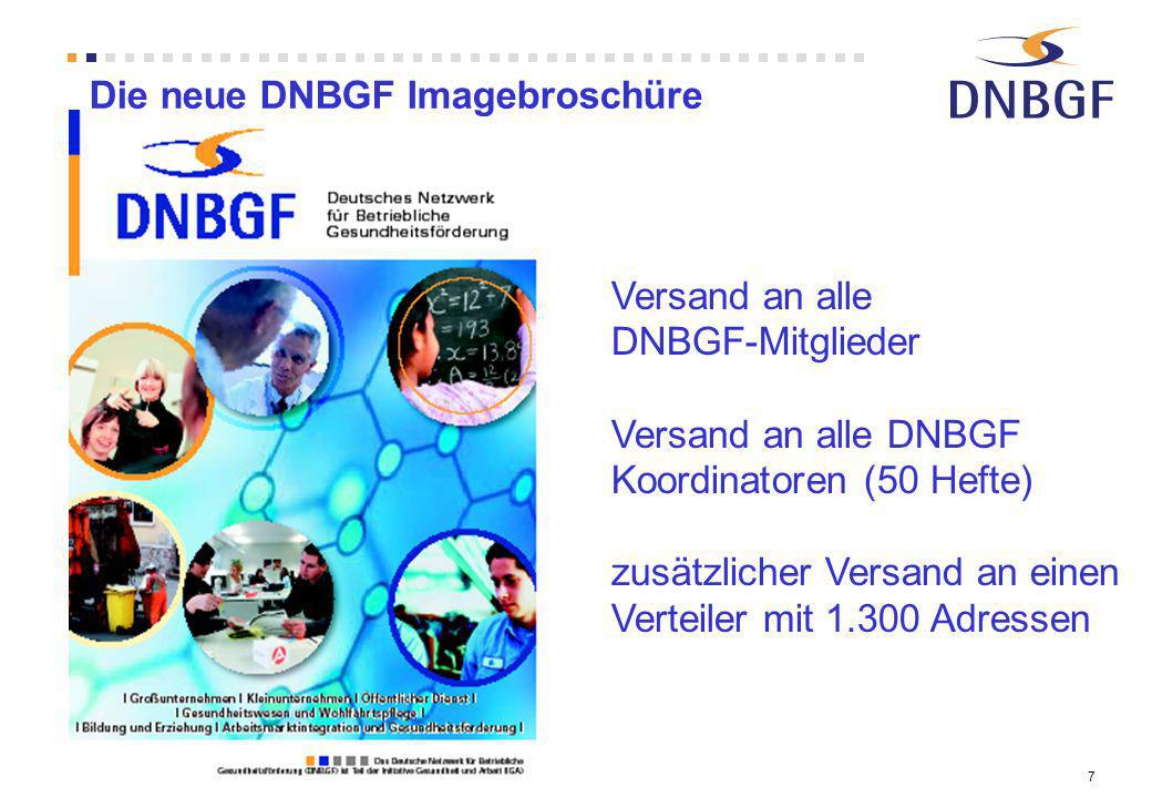 7 Die neue DNBGF Imagebroschüre Versand an alle DNBGF-Mitglieder Versand an alle DNBGF Koordinatoren (50 Hefte) zusätzlicher Versand an einen Verteiler mit Adressen