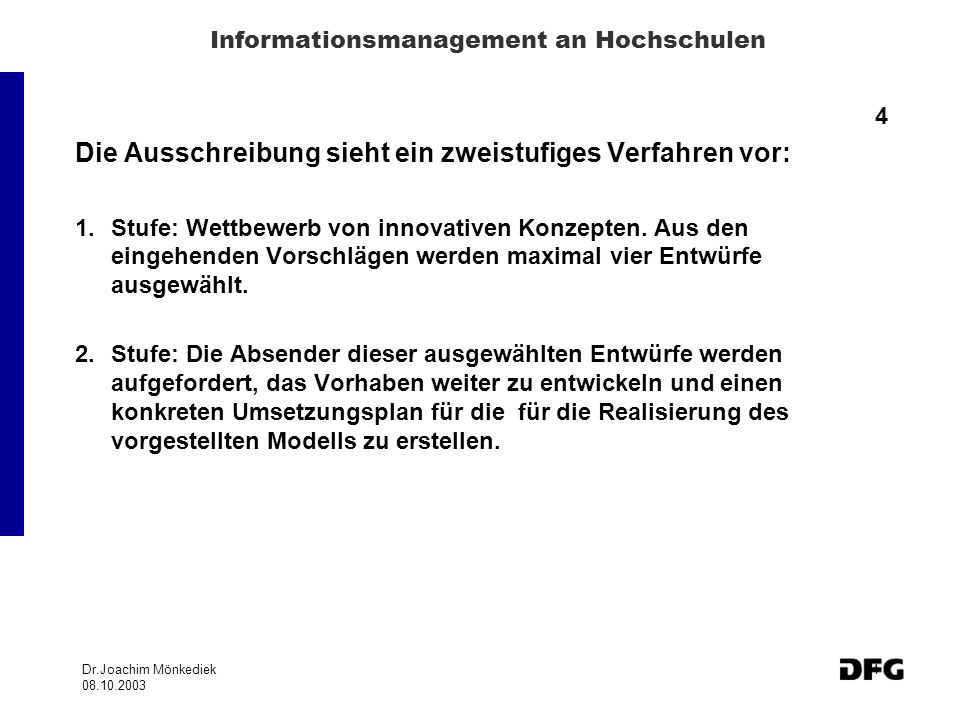 Dr.Joachim Mönkediek Informationsmanagement an Hochschulen 4 Die Ausschreibung sieht ein zweistufiges Verfahren vor: 1.Stufe: Wettbewerb von innovativen Konzepten.