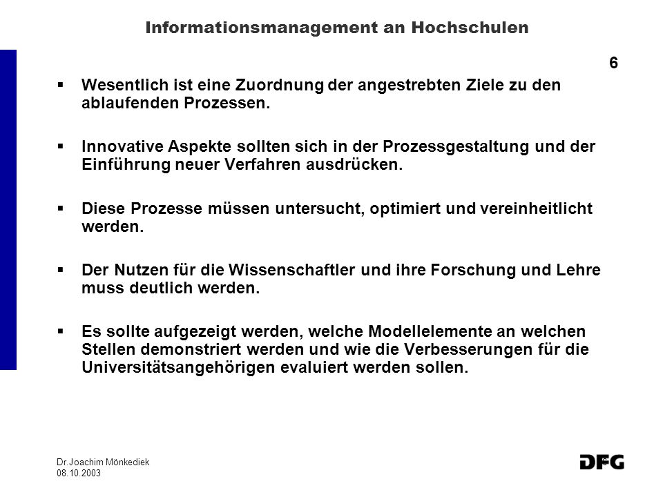 Dr.Joachim Mönkediek Informationsmanagement an Hochschulen 6 Wesentlich ist eine Zuordnung der angestrebten Ziele zu den ablaufenden Prozessen.