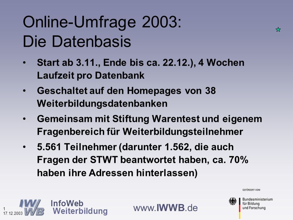 InfoWeb Weiterbildung Nutzung von Weiterbildungsdatenbanken 2003 Ergebnisse einer Online-Befragung von Nutzerinnen und Nutzern Wolfgang Plum BBPro - Büro für Beratung und Projektentwicklung Stresemannstr.