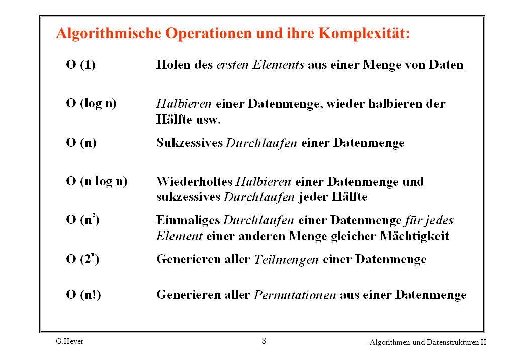 G.Heyer Algorithmen und Datenstrukturen II 8 Algorithmische Operationen und ihre Komplexität: