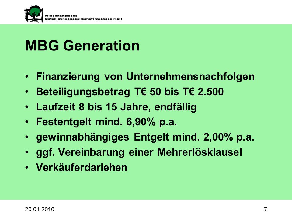 MBG Generation Finanzierung von Unternehmensnachfolgen Beteiligungsbetrag T 50 bis T Laufzeit 8 bis 15 Jahre, endfällig Festentgelt mind.