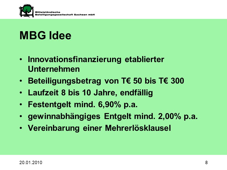 MBG Idee Innovationsfinanzierung etablierter Unternehmen Beteiligungsbetrag von T 50 bis T 300 Laufzeit 8 bis 10 Jahre, endfällig Festentgelt mind.