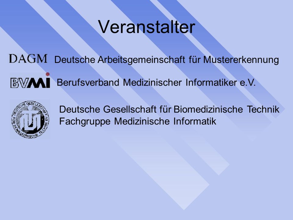 Veranstalter Deutsche Arbeitsgemeinschaft für Mustererkennung Berufsverband Medizinischer Informatiker e.V.