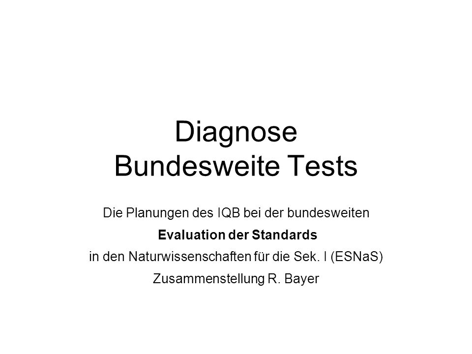 Diagnose Bundesweite Tests Die Planungen des IQB bei der bundesweiten Evaluation der Standards in den Naturwissenschaften für die Sek.