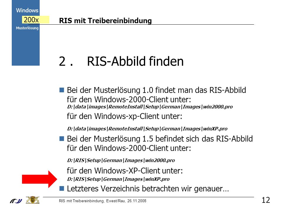 RIS mit Treibereinbindung RIS mit Treibereinbindung, Ewest/Rau, Windows 200x Musterlösung 12 2.RIS-Abbild finden Bei der Musterlösung 1.0 findet man das RIS-Abbild für den Windows-2000-Client unter: D:\data\images\RemoteInstall\Setup\German\Images\win2000.pro für den Windows-xp-Client unter: D:\data\images\RemoteInstall\Setup\German\Images\winXP.pro Bei der Musterlösung 1.5 befindet sich das RIS-Abbild für den Windows-2000-Client unter: D:\RIS\Setup\German\Images\win2000.pro für den Windows-XP-Client unter: D:\RIS\Setup\German\Images\winXP.pro Letzteres Verzeichnis betrachten wir genauer…