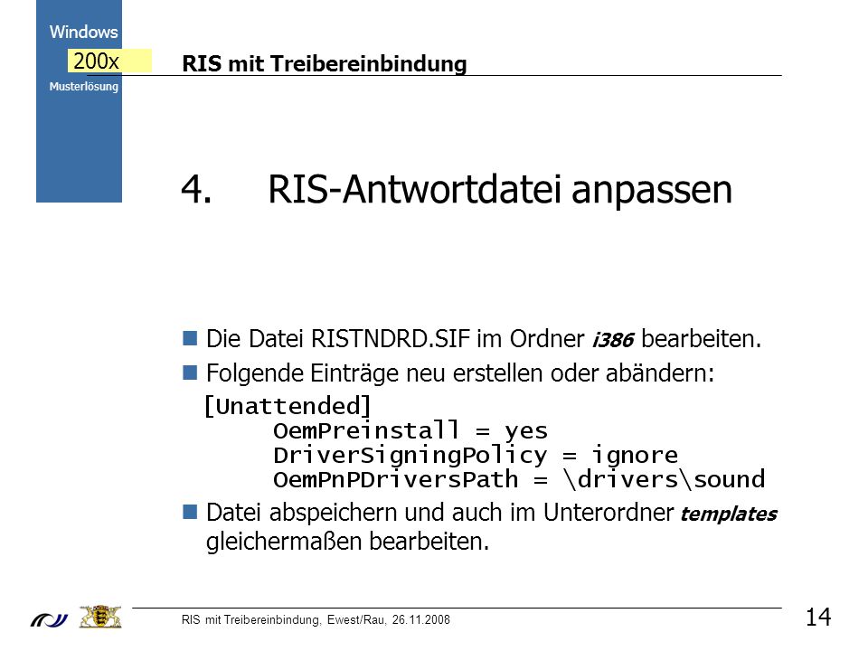 RIS mit Treibereinbindung RIS mit Treibereinbindung, Ewest/Rau, Windows 200x Musterlösung 14 Die Datei RISTNDRD.SIF im Ordner i386 bearbeiten.