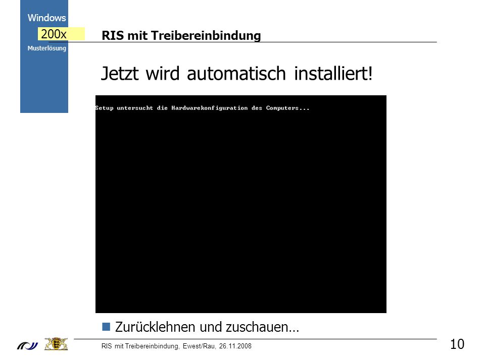 RIS mit Treibereinbindung RIS mit Treibereinbindung, Ewest/Rau, Windows 200x Musterlösung 10 Jetzt wird automatisch installiert.