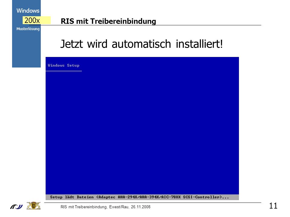 RIS mit Treibereinbindung RIS mit Treibereinbindung, Ewest/Rau, Windows 200x Musterlösung 11 Jetzt wird automatisch installiert!