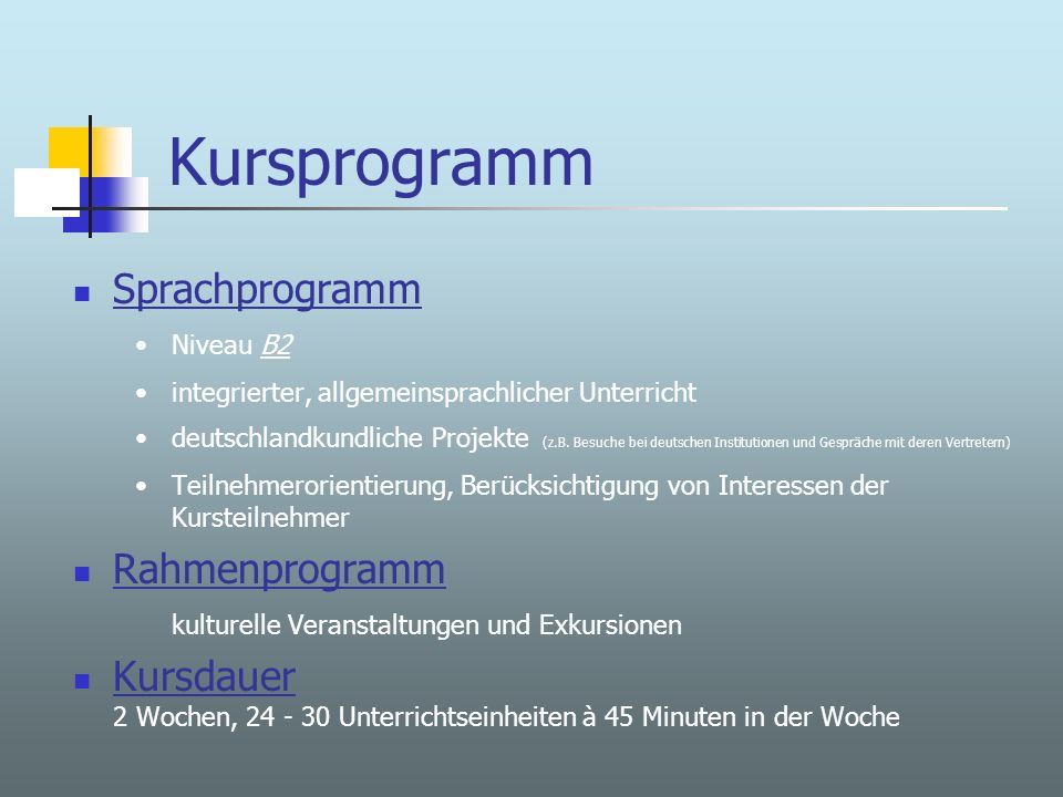 Kursprogramm Sprachprogramm Niveau B2B2 integrierter, allgemeinsprachlicher Unterricht deutschlandkundliche Projekte (z.B.