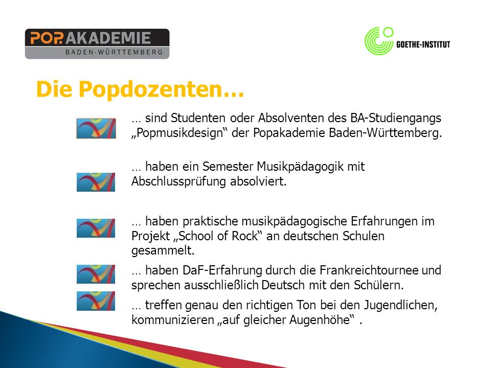 Die Popdozenten… … sind Studenten oder Absolventen des BA-Studiengangs Popmusikdesign der Popakademie Baden-Württemberg.