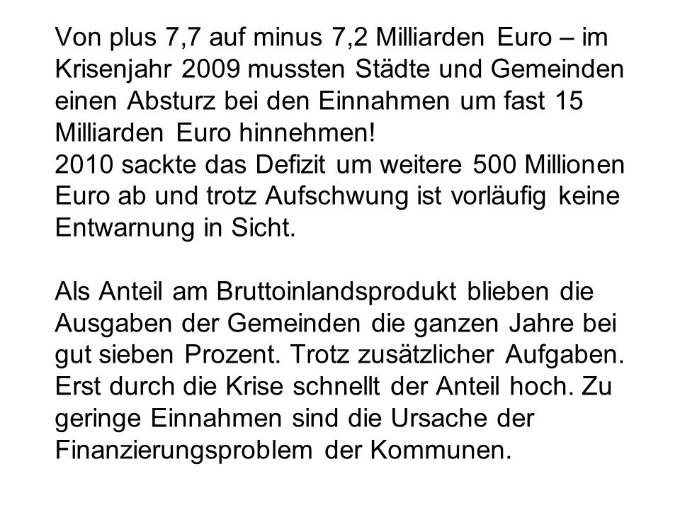 Von plus 7,7 auf minus 7,2 Milliarden Euro – im Krisenjahr 2009 mussten Städte und Gemeinden einen Absturz bei den Einnahmen um fast 15 Milliarden Euro hinnehmen.