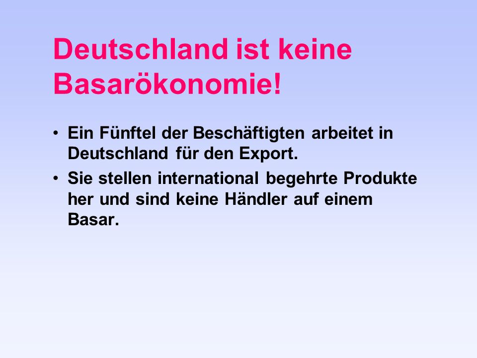 Deutschland ist keine Basarökonomie.