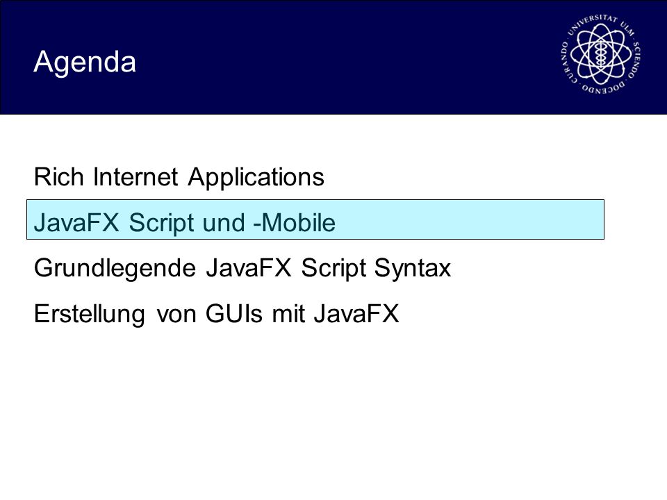 Agenda Rich Internet Applications JavaFX Script und -Mobile Grundlegende JavaFX Script Syntax Erstellung von GUIs mit JavaFX