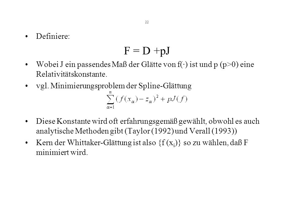 22 Definiere: F = D +pJ Wobei J ein passendes Maß der Glätte von f(·) ist und p (p>0) eine Relativitätskonstante.