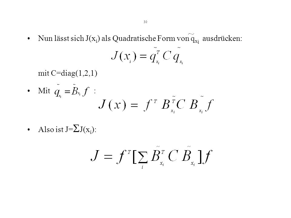 30 Nun lässt sich J(x i ) als Quadratische Form von q x i ausdrücken: mit C=diag(1,2,1) Mit : Also ist J= J(x i ):