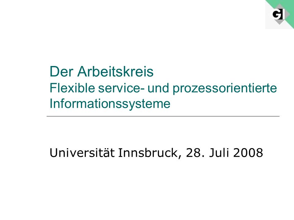 Der Arbeitskreis Flexible service- und prozessorientierte Informationssysteme Universität Innsbruck, 28.