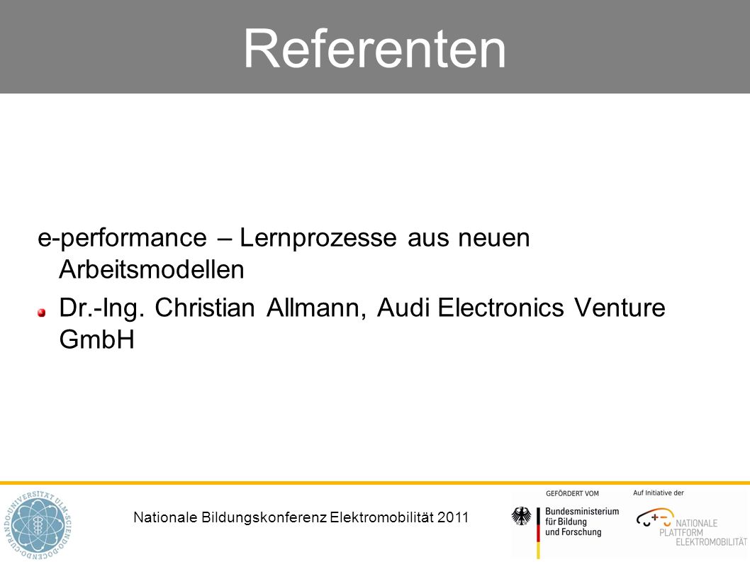 Nationale Bildungskonferenz Elektromobilität 2011 Referenten e-performance – Lernprozesse aus neuen Arbeitsmodellen Dr.-Ing.