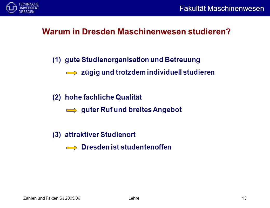 Zahlen und Fakten SJ 2005/06Lehre13 Warum in Dresden Maschinenwesen studieren.