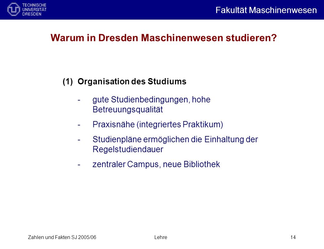 Zahlen und Fakten SJ 2005/06Lehre14 Warum in Dresden Maschinenwesen studieren.