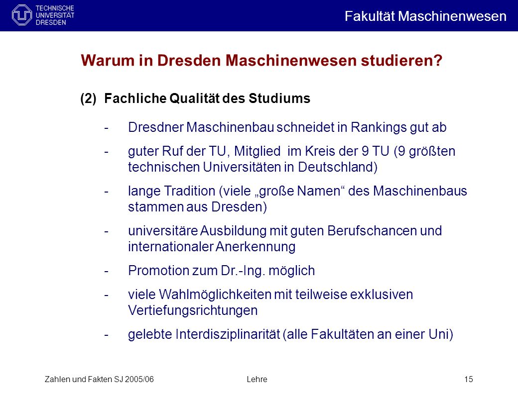 Zahlen und Fakten SJ 2005/06Lehre15 Warum in Dresden Maschinenwesen studieren.