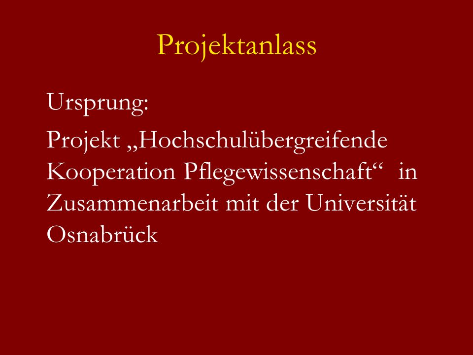 Projektanlass Ursprung: Projekt Hochschulübergreifende Kooperation Pflegewissenschaft in Zusammenarbeit mit der Universität Osnabrück