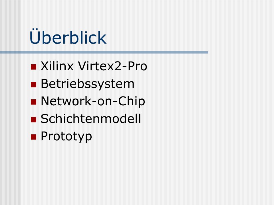 Überblick Xilinx Virtex2-Pro Betriebssystem Network-on-Chip Schichtenmodell Prototyp