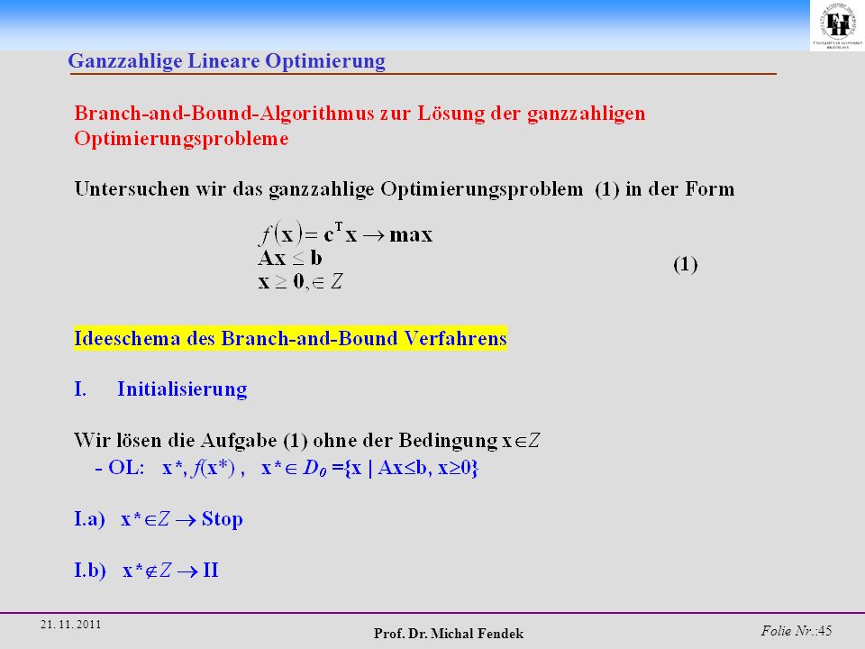 Prof. Dr. Michal Fendek Folie Nr.: Ganzzahlige Lineare Optimierung