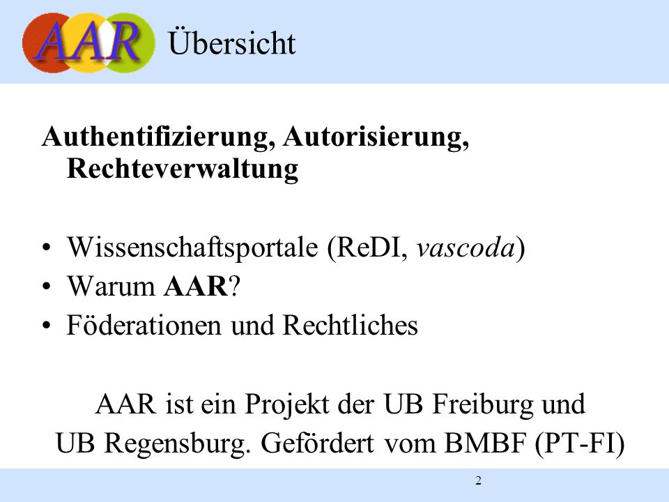 2 Authentifizierung, Autorisierung, Rechteverwaltung Wissenschaftsportale (ReDI, vascoda) Warum AAR.