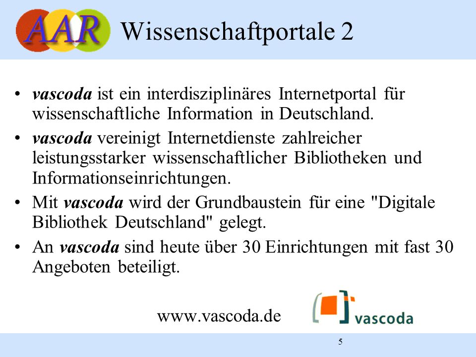 5 Wissenschaftportale 2 vascoda ist ein interdisziplinäres Internetportal für wissenschaftliche Information in Deutschland.