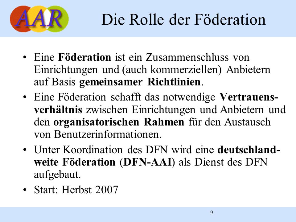 9 Die Rolle der Föderation Eine Föderation ist ein Zusammenschluss von Einrichtungen und (auch kommerziellen) Anbietern auf Basis gemeinsamer Richtlinien.