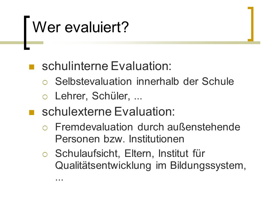 schulinterne Evaluation: Selbstevaluation innerhalb der Schule Lehrer, Schüler,...