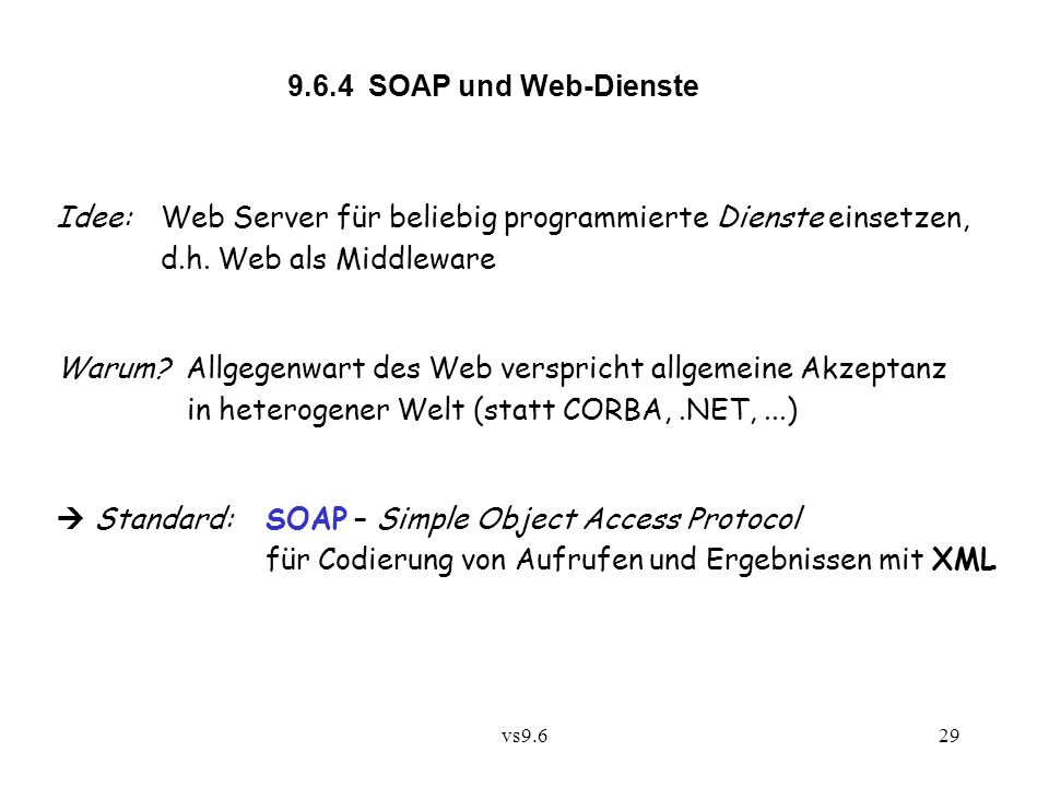vs SOAP und Web-Dienste Idee:Web Server für beliebig programmierte Dienste einsetzen, d.h.