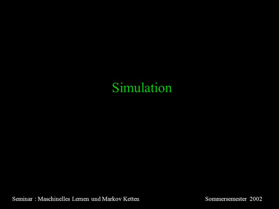 Simulation Seminar : Maschinelles Lernen und Markov KettenSommersemester 2002