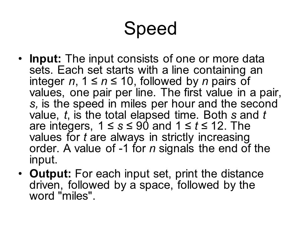 Speed Input: The input consists of one or more data sets.