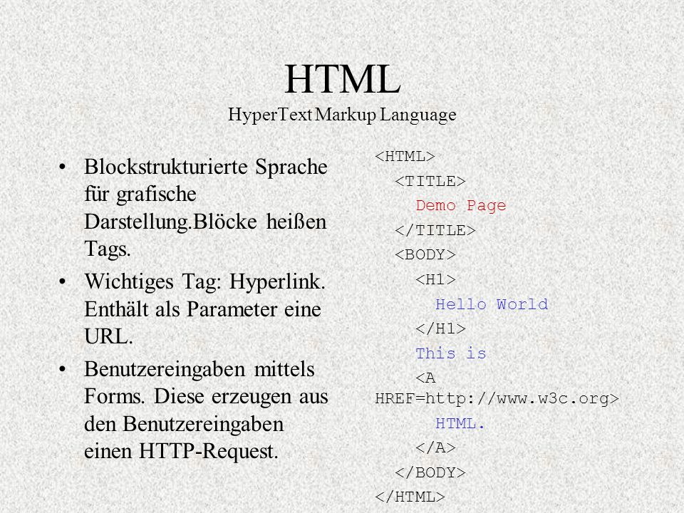 HTML HyperText Markup Language Blockstrukturierte Sprache für grafische Darstellung.Blöcke heißen Tags.