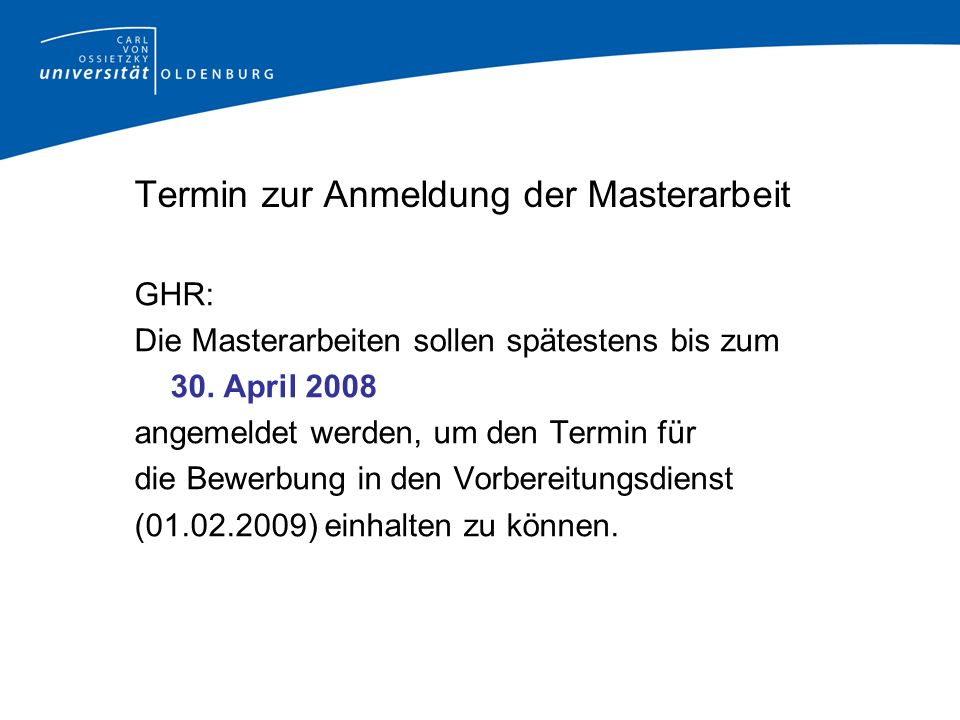 Termin zur Anmeldung der Masterarbeit GHR: Die Masterarbeiten sollen spätestens bis zum 30.